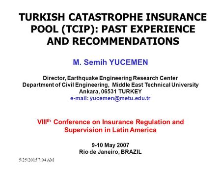 5/25/2015 7:05 AM M. Semih YUCEMEN Director, Earthquake Engineering Research Center Department of Civil Engineering, Middle East Technical University Ankara,