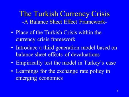 1 The Turkish Currency Crisis -A Balance Sheet Effect Framework- Place of the Turkish Crisis within the currency crisis framework Introduce a third generation.