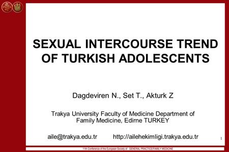 1 SEXUAL INTERCOURSE TREND OF TURKISH ADOLESCENTS Dagdeviren N., Set T., Akturk Z Trakya University Faculty of Medicine Department of Family Medicine,