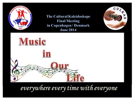 Everywhere every time with everyone. Where is music? in our headphone on mobile phone on TV on radio in car in office at school in the street in concert.