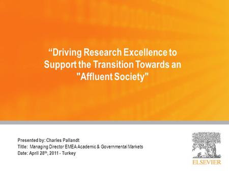 Presented by: Charles Pallandt Title: Managing Director EMEA Academic & Governmental Markets Date: April 28 th, 2011 - Turkey “Driving Research Excellence.