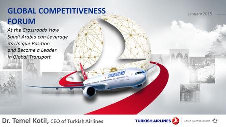 January 2015 GLOBAL COMPETITIVENESS FORUM At the Crossroads How Saudi Arabia can Leverage its Unique Position and Become a Leader in Global Transport Dr.