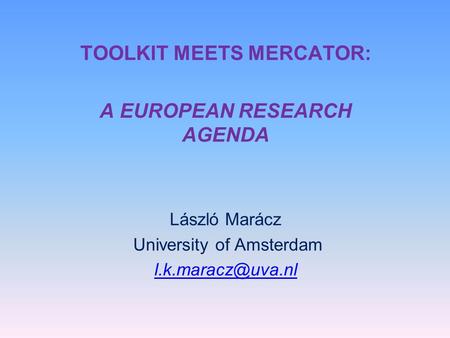 TOOLKIT MEETS MERCATOR: A EUROPEAN RESEARCH AGENDA László Marácz University of Amsterdam