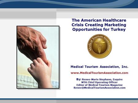 Medical Tourism Association, Inc.www.MedicalTourismAssociation.com Renee-Marie Stephano, Esquire By: Renee-Marie Stephano, Esquire MTA Chief Operating.