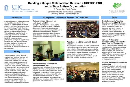 A. Palmer, B.A., Family Faculty Carolina Institute for Developmental Disabilities, University of North Carolina Chapel Hill Building a Unique Collaboration.