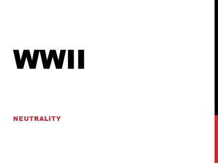 WWII NEUTRALITY. WARM UP What was historic about the Spanish Civil War? A = planes were used to drop bombs on cities for the 1 st time in history. How.