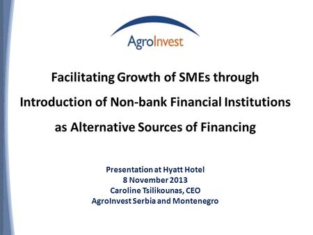 Facilitating Growth of SMEs through Introduction of Non-bank Financial Institutions as Alternative Sources of Financing Presentation at Hyatt Hotel 8 November.