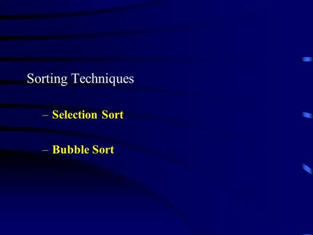 Sorting Techniques –Selection Sort –Bubble Sort. Selection Sort Working : “SELECT” an Element and Put in PROPER PLACE Description : 1. From position 0,