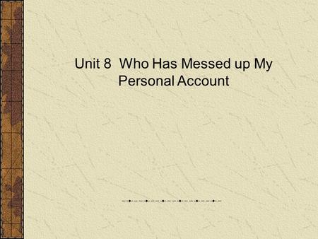 Unit 8 Who Has Messed up My Personal Account. 1. Review (1). What ’ s foreign currency exchange rate? Give some examples. The price of any one country.