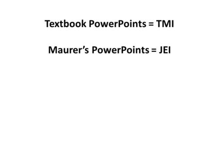 Textbook PowerPoints = TMI Maurer’s PowerPoints = JEI.