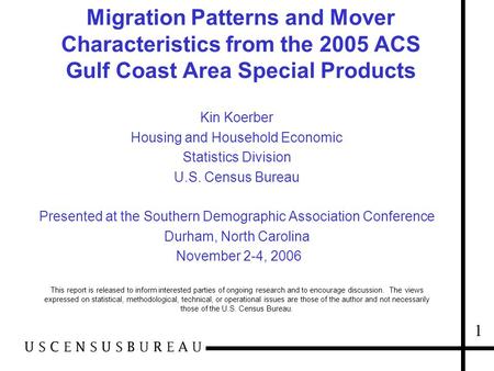 Migration Patterns and Mover Characteristics from the 2005 ACS Gulf Coast Area Special Products Kin Koerber Housing and Household Economic Statistics Division.