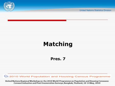 United Nations Regional Workshop on the 2010 World Programme on Population and Housing Censuses: Census Evaluation and Post Enumeration Surveys, Bangkok,