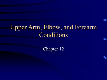 Upper Arm, Elbow, and Forearm Conditions