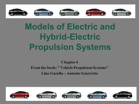 Models of Electric and Hybrid-Electric Propulsion Systems Chapter 4 From the book: ” Vehicle Propulsion Systems” Lino Guzella – Antonio Sciarretta.