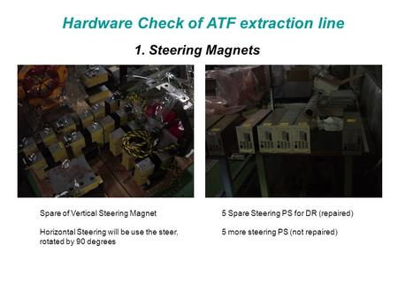 Spare of Vertical Steering Magnet5 Spare Steering PS for DR (repaired) 5 more steering PS (not repaired) Horizontal Steering will be use the steer, rotated.