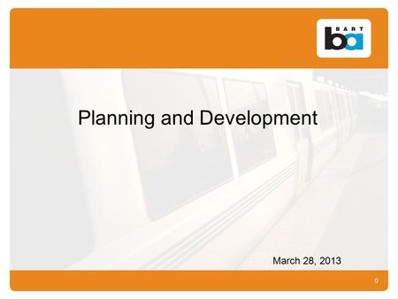 Planning and Development March 28, 2013 0. MTC / ABAG Plan Bay Area (2040) Regional Sustainability 1 Note: For five BART served counties: Alameda, Contra.