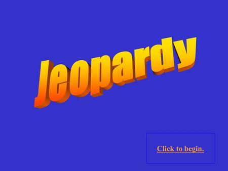 Click to begin. Who’s on 1 st ? E-business 10 Point 20 Points 30 Points 40 Points 50 Points 10 Point 20 Points 30 Points 40 Points 50 Points 30 Points.