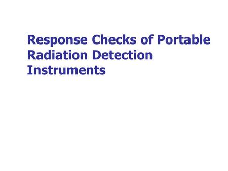 Response Checks of Portable Radiation Detection Instruments