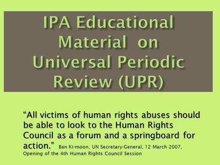 “All victims of human rights abuses should be able to look to the Human Rights Council as a forum and a springboard for action.” “All victims of human.