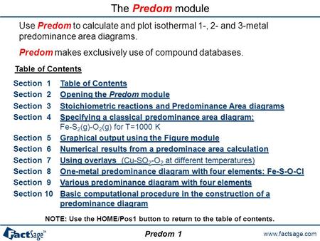 Www.factsage.com Predom The Predom module Section 1 Table of Contents Table of Contents Section 2 Opening the Predom module Opening the Predom module Section.