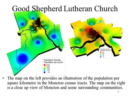 1 Good Shepherd Lutheran Church The map on the left provides an illustration of the population per square kilometre in the Moncton census tracts. The map.