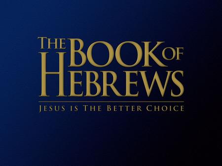 Jesus Christ: The Better Choice  A better messenger  Better than the angels  Better than Moses  A better rest  A better high priest  A better priesthood.