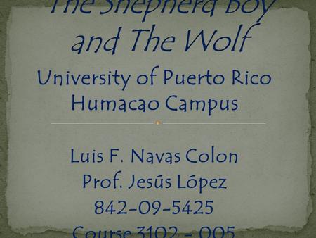 University of Puerto Rico Humacao Campus Luis F. Navas Colon Prof. Jesús López 842-09-5425 Course 3102 - 005.