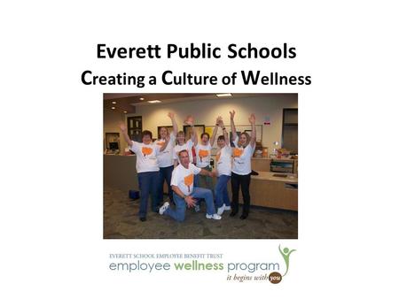 Everett Public Schools C reating a C ulture of W ellness.