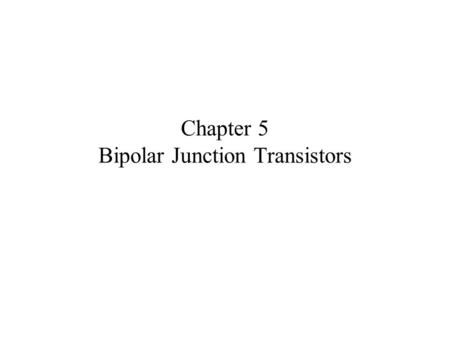 Chapter 5 Bipolar Junction Transistors