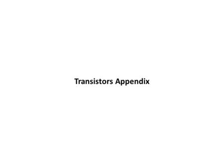 Transistors Appendix.