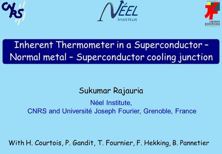 Sukumar Rajauria Néel Institute, CNRS and Université Joseph Fourier, Grenoble, France With H. Courtois, P. Gandit, T. Fournier, F. Hekking, B. Pannetier.