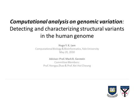 Computational analysis on genomic variation: Detecting and characterizing structural variants in the human genome Hugo Y. K. Lam Computational Biology.