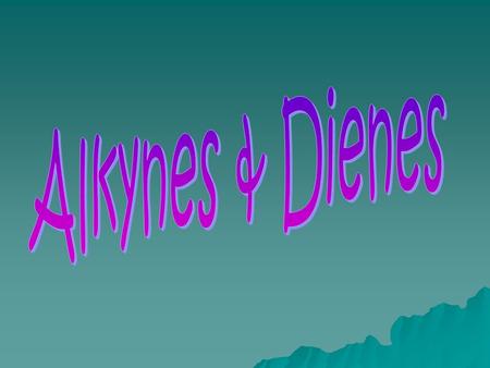 Alkynes  Hydrocarbons that have at least one triple bond between two adjacent carbons  Contain the general formula of C n H 2n-2  Contains carbon atoms.