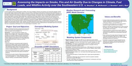 U. Shankar 1, D. McKenzie 2, J. Bowden 1 and L. Ran 1 Assessing the Impacts on Smoke, Fire and Air Quality Due to Changes in Climate, Fuel Loads, and Wildfire.