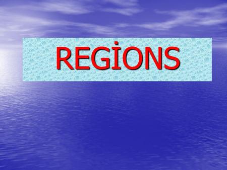 REGİONS. REGIONS The Marmara Region The Aegean Region The Black Sea Region The Central Anatolia Region The Mediterranean Region The Eastern Anatolia.