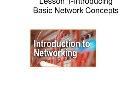 Lesson 1-Introducing Basic Network Concepts