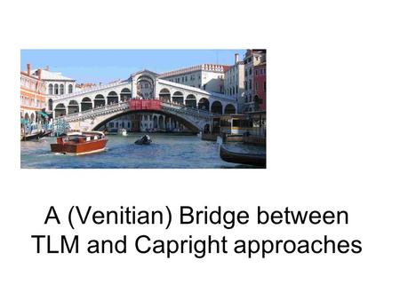 A (Venitian) Bridge between TLM and Capright approaches.