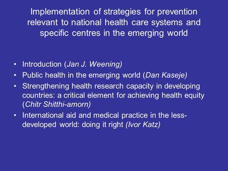 Implementation of strategies for prevention relevant to national health care systems and specific centres in the emerging world Introduction (Jan J. Weening)