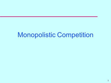 1 Monopolistic Competition 2 Market Structures - Review u Competitive: many firms, identical products u Monopoly: single firm, no close substitutes u.