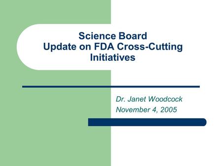 Science Board Update on FDA Cross-Cutting Initiatives Dr. Janet Woodcock November 4, 2005.