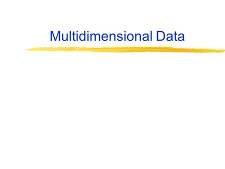 Multidimensional Data. Many applications of databases are geographic = 2­dimensional data. Others involve large numbers of dimensions. Example: data.