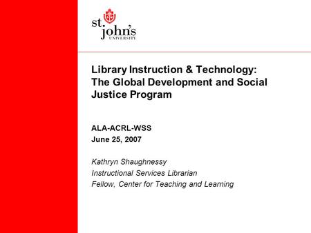 Library Instruction & Technology: The Global Development and Social Justice Program ALA-ACRL-WSS June 25, 2007 Kathryn Shaughnessy Instructional Services.