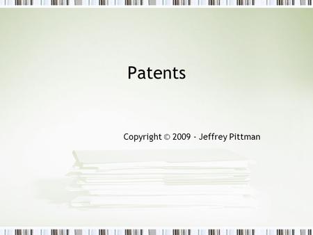 Patents Copyright © 2009 - Jeffrey Pittman. Pittman - Cyberlaw & E- Commerce 2 Legal Framework of Patents The U.S. Constitution, Article 1, Section 8: