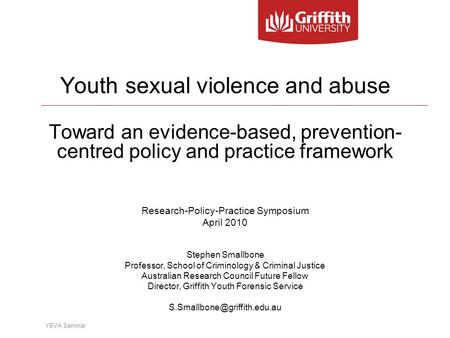 YSVA Seminar Youth sexual violence and abuse Toward an evidence-based, prevention- centred policy and practice framework Research-Policy-Practice Symposium.