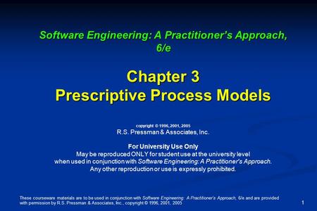 These courseware materials are to be used in conjunction with Software Engineering: A Practitioner’s Approach, 6/e and are provided with permission by.