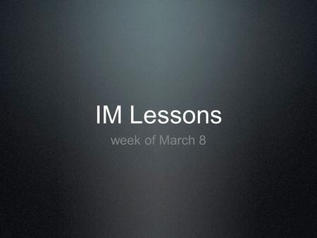 IM Lessons week of March 8. IM 12 Monday Q of the Day: What is a flash instance? 1st period: *IMTV planning & assignments *You must use a new video editor.