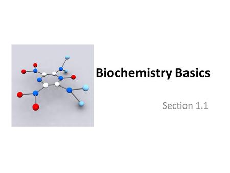 Biochemistry Basics Section 1.1. Subatomic Particles and the Atom Protons (+ charge) and neutrons (neutral) – found in the nucleus Electrons (- charge)