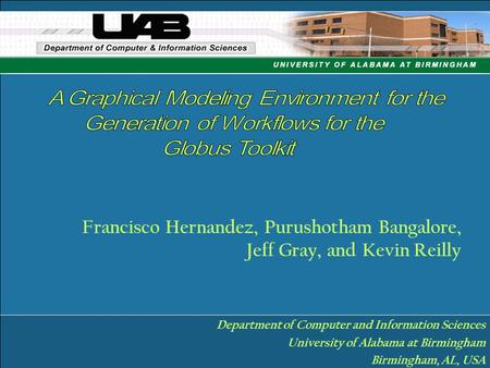 Francisco Hernandez, Purushotham Bangalore, Jeff Gray, and Kevin Reilly Department of Computer and Information Sciences University of Alabama at Birmingham.