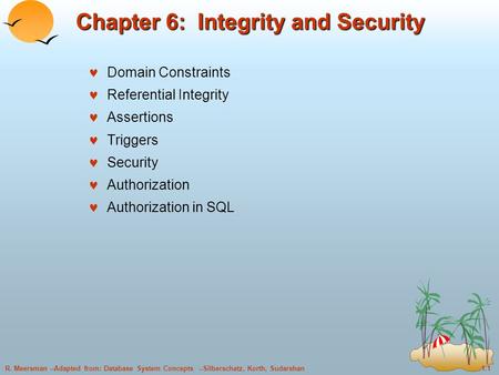 1.1R. Meersman --Adapted from: Database System Concepts --Silberschatz, Korth, Sudarshan Chapter 6: Integrity and Security Domain Constraints Referential.