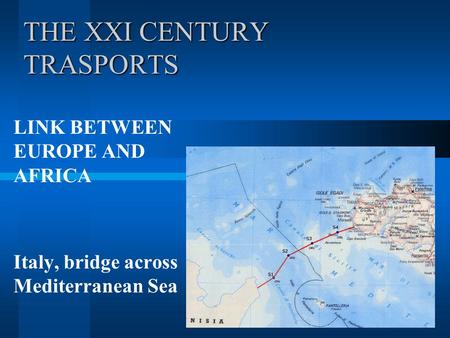 THE XXI CENTURY TRASPORTS LINK BETWEEN EUROPE AND AFRICA Italy, bridge across Mediterranean Sea.